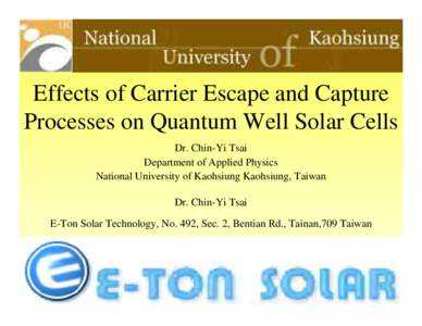 Effects of Carrier Escape and Capture Processes on Quantum Well Solar Cells Dr. Chin-Yi Tsai Department of Applied Physics National University of Kaohsiung Kaohsiung, Taiwan Dr. Chin-Yi Tsai