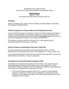 BLUEMONT CIVIC ASSOCIATION Task Force on Arterial Road Sidewalks and Pedestrian Safety Meeting Minutes March 17, 2012 Two Chefs Pizza, 5901 Wilson Boulevard, 8:00 a.m. Attending: