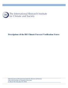 Descriptions of the IRI Climate Forecast Verification Scores  The	
  International	
  Research	
  Institute	
  for	
  Climate	
  and	
  Society	
   The	
  Earth	
  Institute	
  at	
  Columbia	
  University	
