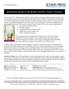 For Immediate Release  Devotional Speaks to the Reality Faced by Today’s Teachers Valley Forge, PA — Disillusioned with the Norman Rockwell images of the classroom that pervade most teacher devotionals, former public