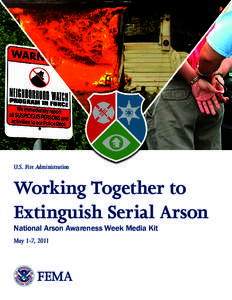 U.S. Fire Administration  Working Together to Extinguish Serial Arson National Arson Awareness Week Media Kit May 1-7, 2011