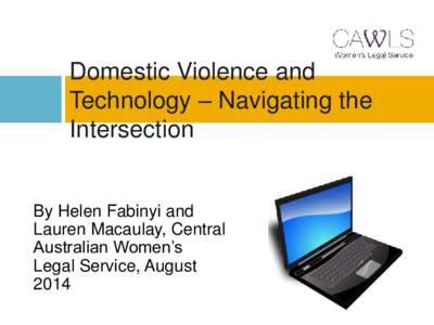 Domestic Violence and Technology – Navigating the Intersection By Helen Fabinyi and Lauren Macaulay, Central