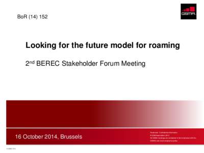 BoRLooking for the future model for roaming 2nd BEREC Stakeholder Forum Meeting  Restricted - Confidential Information