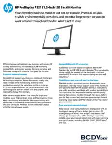 HP ProDisplay P221 21.5-inch LED Backlit Monitor  Your everyday business monitor just got an upgrade. Practical, reliable, stylish, environmentally conscious, and an extra-large screen so you can work smarter throughout 
