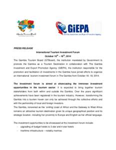 PRESS RELEASE International Tourism Investment Forum October 16th – 18th, 2014 The Gambia Tourism Board (GTBoard), the institution mandated by Government to promote the Gambia as a Tourism Destination in collaboration 