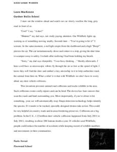 Sixth-Grade Winners  Laura MacKenzie Gardner Bullis School I stare out the window ahead and watch our car slowly swallow the long, grey road in front of us.