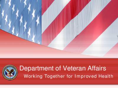 Department of Veteran Affairs Working Together for Improved Health Objectives of the Session • Overview of VA and Veteran Population • Veterans in Michigan