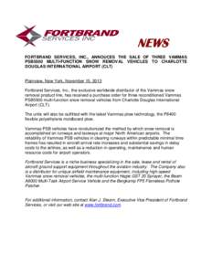NEWS FORTBRAND SERVICES, INC., ANNOUCES THE SALE OF THREE VAMMAS PSB5500 MULTI-FUNCTION SNOW REMOVAL VEHICLES TO CHARLOTTE DOUGLAS INTERNATIONAL AIRPORT (CLT)  Plainview, New York, November 15, 2013