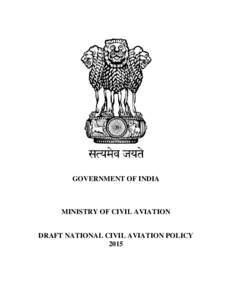 GOVERNMENT OF INDIA  MINISTRY OF CIVIL AVIATION DRAFT NATIONAL CIVIL AVIATION POLICY 2015