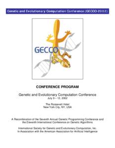 Genetic and Evolutionary Computation Conference (GECCOCONFERENCE PROGRAM Genetic and Evolutionary Computation Conference July 9 – 13, 2002 The Roosevelt Hotel