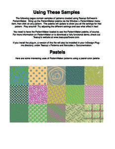 Using These Samples The following pages contain samples of patterns created using Teacup Software’s PatternMaker. Bring up the PatternMaker palette via the Window > PatternMaker menu item, then click on any pattern. Th