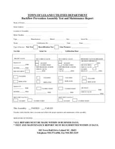 TOWN OF LELAND UTILITIES DEPARTMENT Backflow Prevention Assembly Test and Maintenance Report Name of Owner___________________________________________________________________________ Street Address:  _____________________