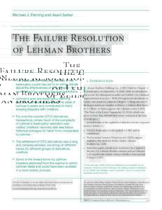 Michael J. Fleming and Asani Sarkar  The Failure Resolution of Lehman Brothers 	 The experience of resolving Lehman in the bankruptcy courts has led to an active debate