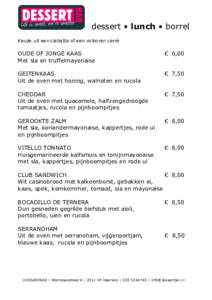 dessert • lunch • borrel Keuze uit een ciabatta of een volkoren carré OUDE OF JONGE KAAS Met sla en truffelmayonaise