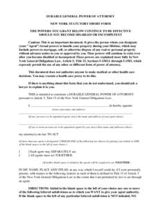 DURABLE GENERAL POWER OF ATTORNEY NEW YORK STATUTORY SHORT FORM THE POWERS YOU GRANT BELOW CONTINUE TO BE EFFECTIVE SHOULD YOU BECOME DISABLED OR INCOMPETENT Caution: This is an important document. It gives the person wh