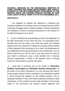 GOODWILL MESSAGE BY THE HONOURABLE MINISTER OF LANDS, HOUSING AND URBAN DEVELOPMENT, MRS. AKON E. EYAKENYI AT THE 30TH ANNIVERSARY CONFERENCE OF THE AFRICAN UNION FOR HOUSING FINANCE HOLDING IN CAPE TOWN, SOUTH AFRICA, F