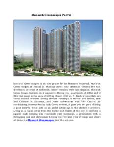 Monarch Greenscapes Panvel  Monarch Green Scapes is an elite project by the Monarch Universal. Monarch Green Scapes at Panvel in Mumbai draws your attention towards the vast diversities, in terms of ambience, luxury, com