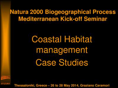 Natura 2000 Biogeographical Process Mediterranean Kick-off Seminar Coastal Habitat management Case Studies