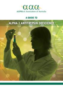 A GUIDE TO  Alpha-1 Antitrypsin Deficiency Do you or your family members suffer any of these conditions?