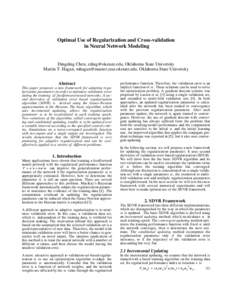 Optimal Use of Regularization and Cross-validation in Neural Network Modeling Dingding Chen, [removed], Oklahoma State University Martin T. Hagan, [removed], Oklahoma State University Abstrac