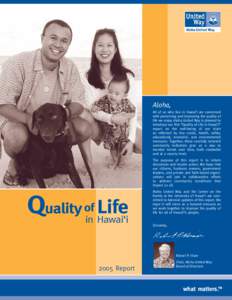 Aloha, All of us who live in Hawai‘i are concerned with preserving and improving the quality of life we enjoy. Aloha United Way is pleased to introduce our first “Quality of Life in Hawai‘i” report on the well-be