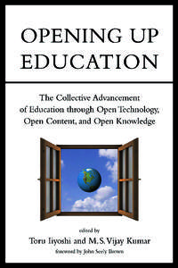 Opening Up Education: The Collective Advancement of Education through Open Technology, Open Content, and Open Knowledge