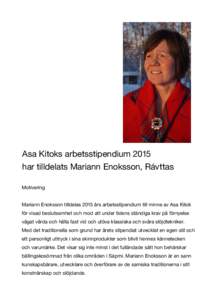 Asa Kitoks arbetsstipendium 2015 har tilldelats Mariann Enoksson, Rávttas Motivering Mariann Enoksson tilldelas 2015 års arbetsstipendium till minne av Asa Kitok för visad beslutsamhet och mod att under tidens ständi