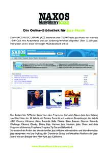 Die Online-Bibliothek für Jazz-Musik Die NAXOS MUSIC LIBRARY JAZZ beinhaltet überTracks Jazz-Musik von mehr alsCDs. Alle Audioinhalte sind per Streaming-Verfahren abspielbar. ÜberJazzInterpreten