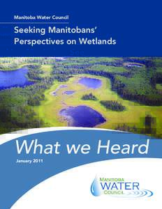 Manitoba Water Council  Seeking Manitobans’ Perspectives on Wetlands  What we Heard