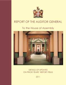 REPORT OF THE AUDITOR GENERAL To the House of Assembly DETAILS OF UPDATES ON PRIOR YEARS’ REPORT ITEMS 2011