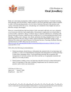 CDA Position on  Oral Jewellery Body art is increasing in popularity within a largely-unregulated industry. It includes tattooing, body piercings and oral jewellery, which consists of soft tissue piercings and/or objects