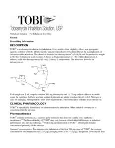 Nebulizer Solution – For Inhalation Use Only Rx only Prescribing Information DESCRIPTION TOBI® is a tobramycin solution for inhalation. It is a sterile, clear, slightly yellow, non-pyrogenic,