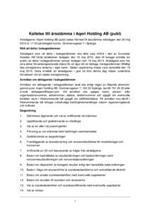 Kallelse till årsstämma i Aqeri Holding AB (publ) Aktieägarna i Aqeri Holding AB (publ) kallas härmed till årsstämma måndagen den 25 maj 2015 klpå bolagets kontor, Domnarvsgatan 7 i Spånga. Rätt att del