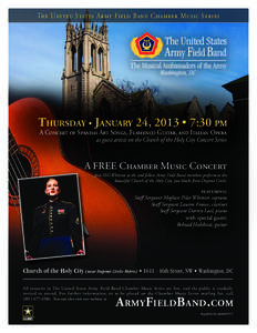 The United States Army Field Band Chamber Music Series  Thursday • January 24, 2013 • 7:30 pm A Concert of Spanish Art Songs, Flamenco Guitar, and Italian Opera as guest artists on the Church of the Holy City Concert