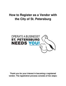 How to Register as a Vendor with the City of St. Petersburg Thank you for your interest in becoming a registered vendor. The registration process consists of two steps: