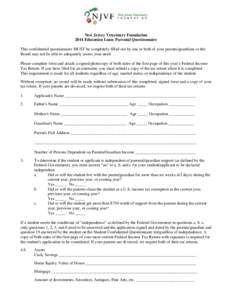 New Jersey Veterinary Foundation 2014 Education Loan- Parental Questionnaire This confidential questionnaire MUST be completely filled out by one or both of your parents/guardians or the Board may not be able to adequate