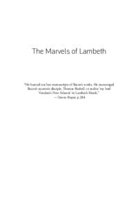 The Marvels of Lambeth  “He hunted out lost manuscripts of Bacon’s works. He encouraged Bacon’s eccentric disciple, Thomas Bushell, to realize ‘my lord Verulam’s New Atlantis’ in Lambeth Marsh.” —Trevor-R