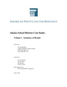Alaska School District Cost Study: Volume I – Summary of Results Submitted to: Ms. Heather Brakes Legislative Budget & Audit Committee State Capitol, Room 121