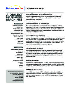 Universal Gateway Universal Gateway: Banking Connectivity Universal Gateway is a central part of the Portfolio Plus Plug-In Banking architecture. This is the module you would use to interface to external systems, devices