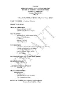 AGENDA BURLINGTON INTERNATIONAL AIRPORT BOARD OF AIRPORT COMMISSIONERS REGULAR MEETING Monday, May 21, 2012 4:00 p.m.