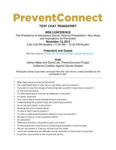 TEXT CHAT TRANSCRIPT WEB CONFERENCE The Prevalence of Adolescent Sexual Violence Perpetration: New Study and Implications for Prevention November 13, 2013 2:00-3:30 PM Eastern (11:00 AM – 12:30 PM Pacific)