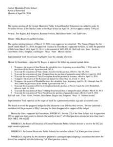 Central Montcalm Public School Board of Education Minutes of April 16, 2014 The regular meeting of the Central Montcalm Public School Board of Education was called to order by President Switzer in the Media Center at the