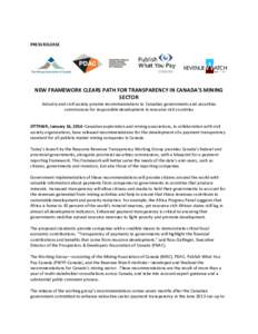 PRESS RELEASE  NEW FRAMEWORK CLEARS PATH FOR TRANSPARENCY IN CANADA’S MINING SECTOR Industry and civil society provide recommendations to Canadian governments and securities commissions for responsible development in r