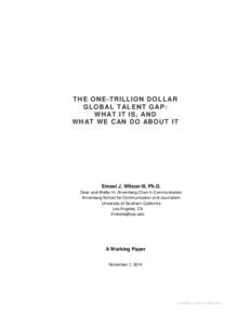 THE ONE-TRILLION DOLLAR GLOB AL T AL ENT G AP: W H AT IT IS, AND W H AT W E C AN DO ABOUT IT  Ernest J. Wilson III, Ph.D.