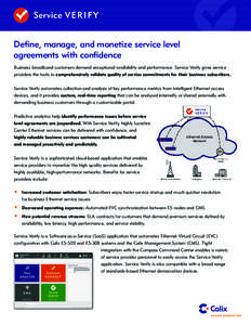 Define, manage, and monetize service level agreements with confidence Business broadband customers demand exceptional availability and performance. Service Verify gives service providers the tools to comprehensively vali