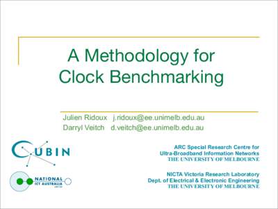 A Methodology for Clock Benchmarking Julien Ridoux [removed] Darryl Veitch [removed] ARC Special Research Centre for Ultra-Broadband Information Networks