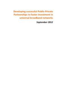 Developing successful Public-Private Partnerships to foster investment in universal broadband networks September 2012  This report was prepared by Matt Yardley, Partner at Analysys Mason from June 2012 to September