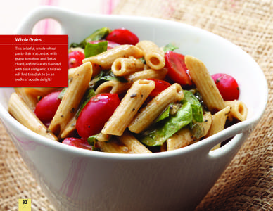 Whole Grains This colorful, whole-wheat pasta dish is accented with grape tomatoes and Swiss chard, and delicately flavored with basil and garlic. Children