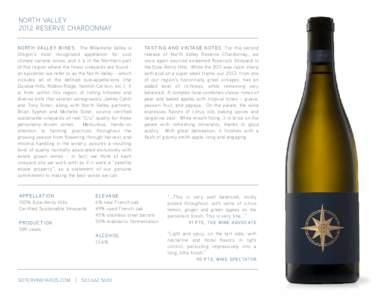 NORTH VALLEY 2012 RESERVE CHARDONNAY NORTH VALLEY WINES. The Willamette Valley is Oregon’s most recognized appellation for cool climate varietal wines, and it is in the Northern part of this region where the finest vin