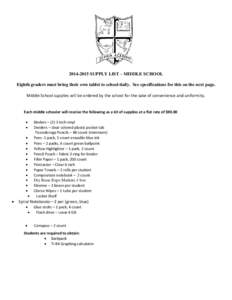 [removed]SUPPLY LIST – MIDDLE SCHOOL Eighth graders must bring their own tablet to school daily. See specifications for this on the next page. Middle School supplies will be ordered by the school for the sake of conve